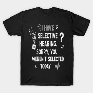 Funny Selective Hearing T-Shirt - Sarcastic Quote Tee for Introverts T-Shirt